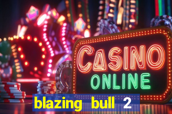 blazing bull 2 mini-max slot free play