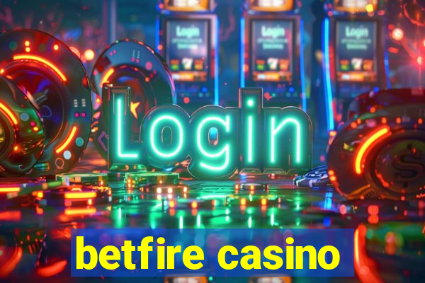 betfire casino