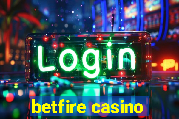 betfire casino