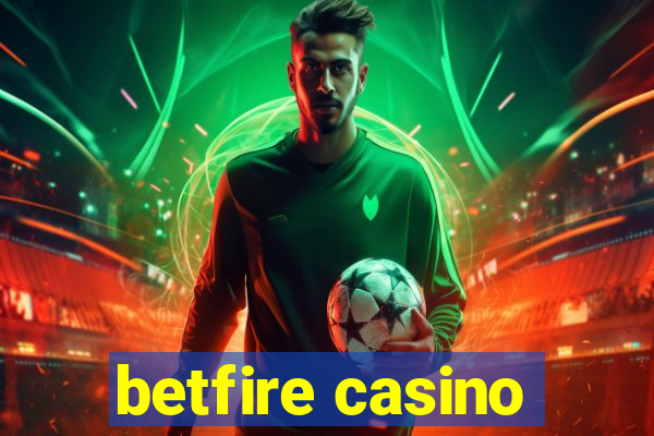 betfire casino