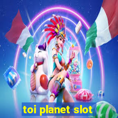 toi planet slot