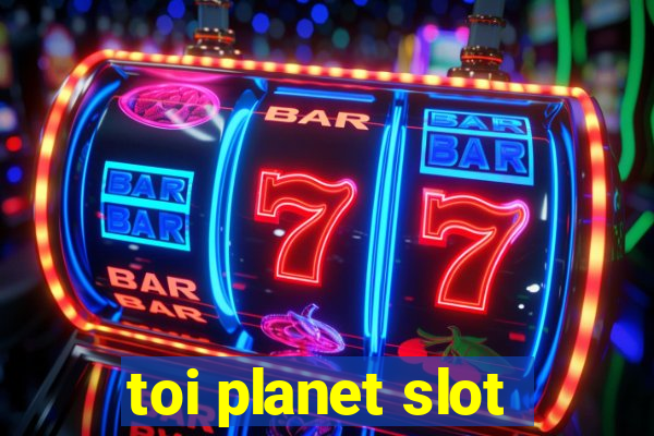 toi planet slot