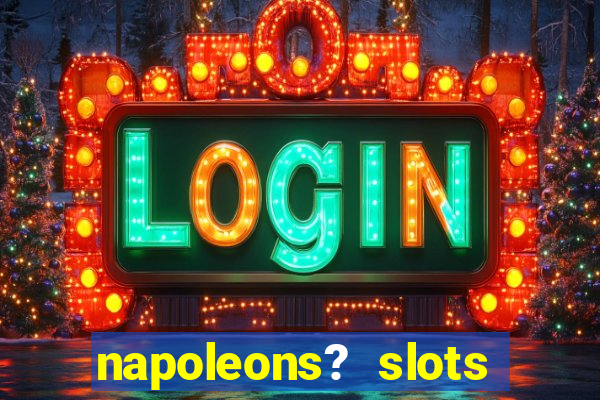 napoleons? slots casino vegas