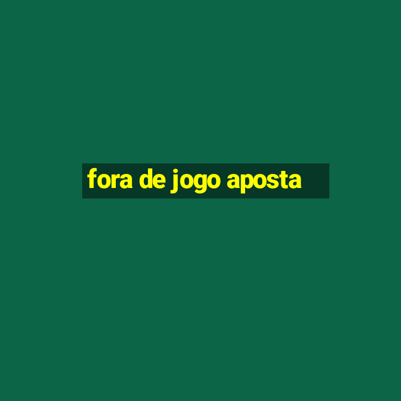 fora de jogo aposta