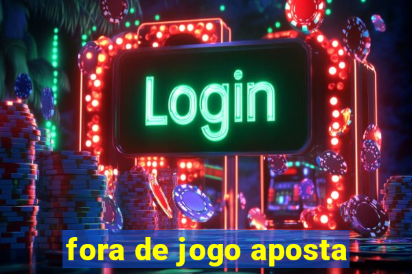 fora de jogo aposta