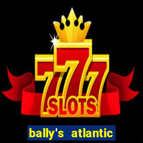 bally's atlantic city hotel & casino