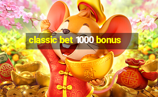 classic bet 1000 bonus