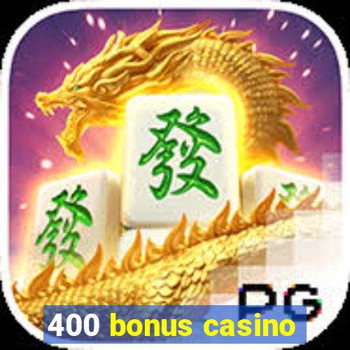 400 bonus casino