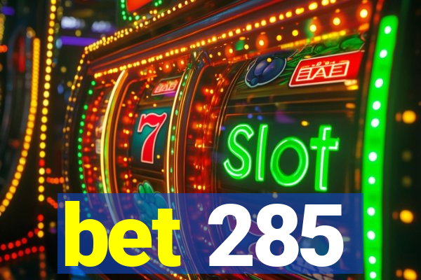 bet 285