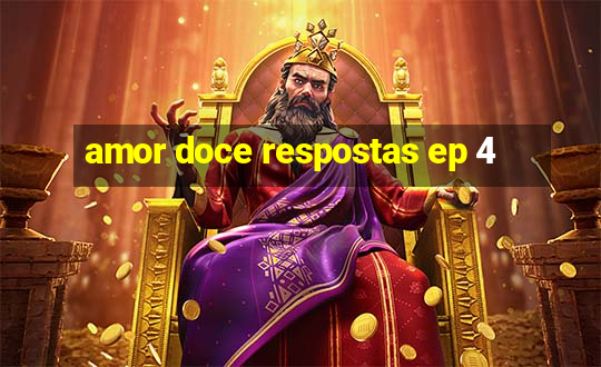 amor doce respostas ep 4