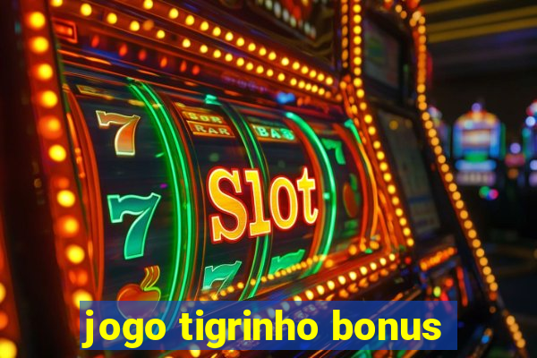 jogo tigrinho bonus