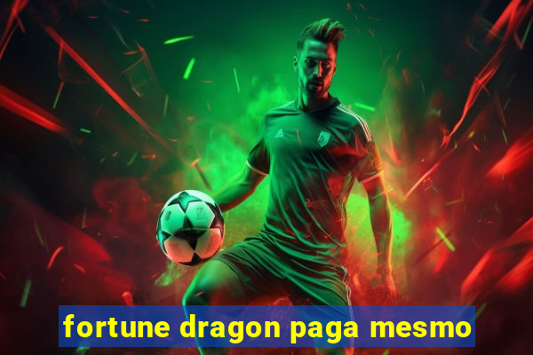 fortune dragon paga mesmo