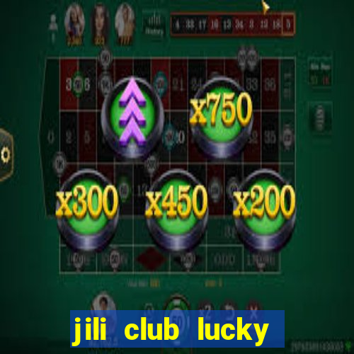 jili club lucky casino slots