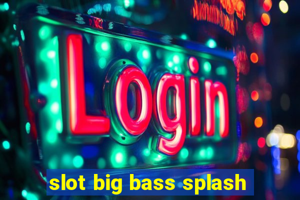 slot big bass splash