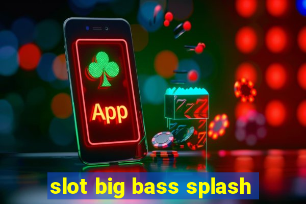 slot big bass splash