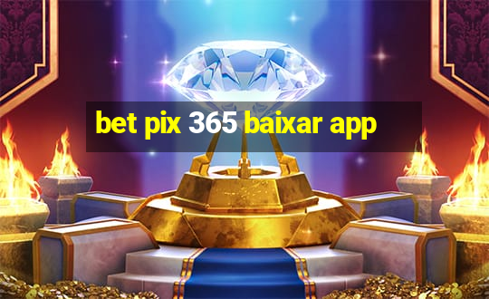 bet pix 365 baixar app