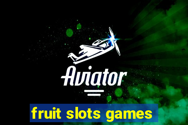 fruit slots games