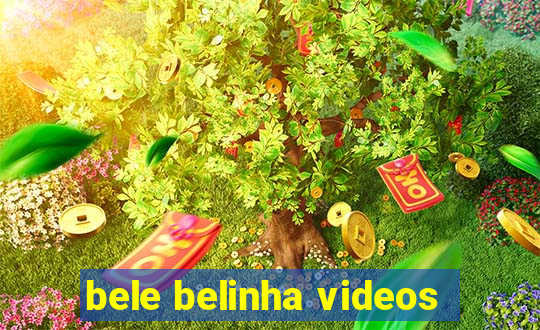 bele belinha videos