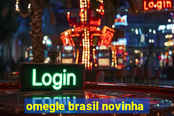 omegle brasil novinha