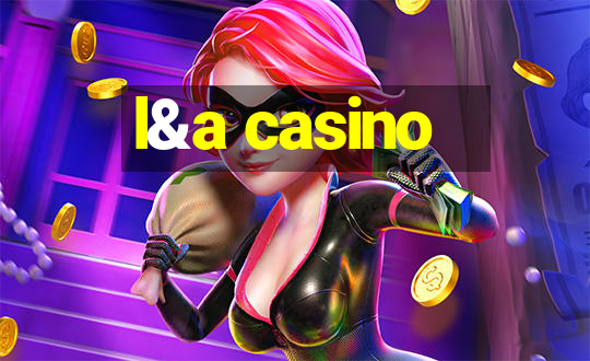 l&a casino