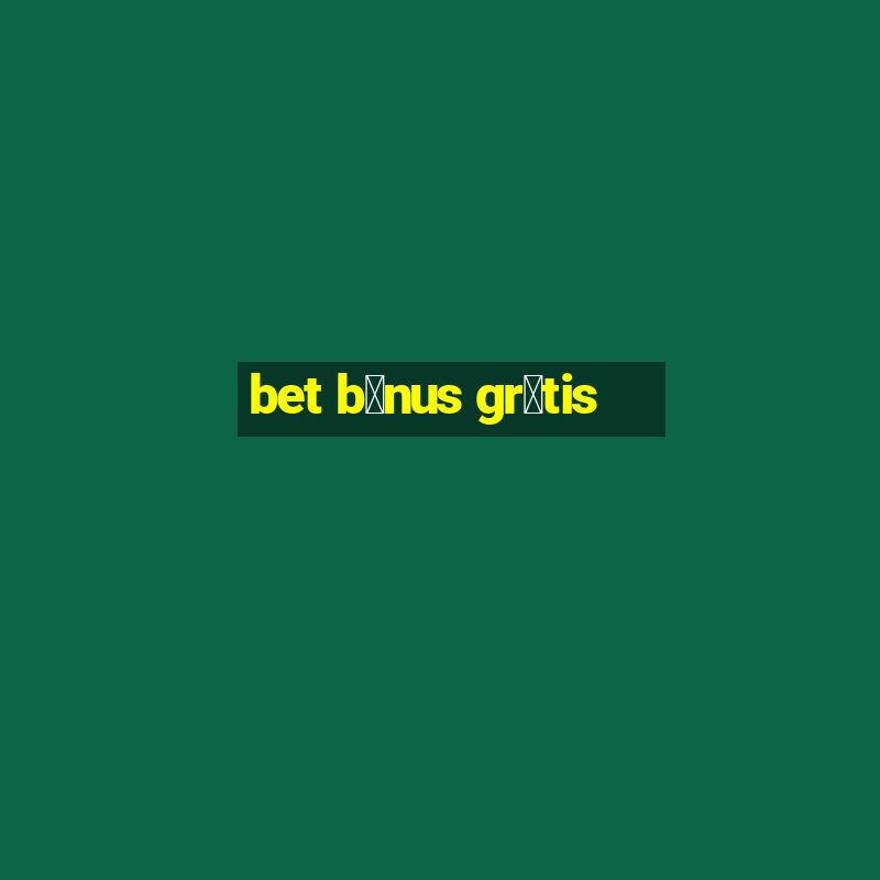 bet b么nus gr谩tis