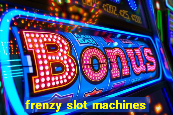 frenzy slot machines