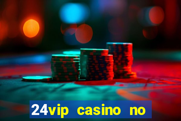 24vip casino no deposit codes