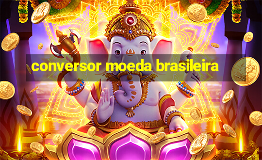 conversor moeda brasileira