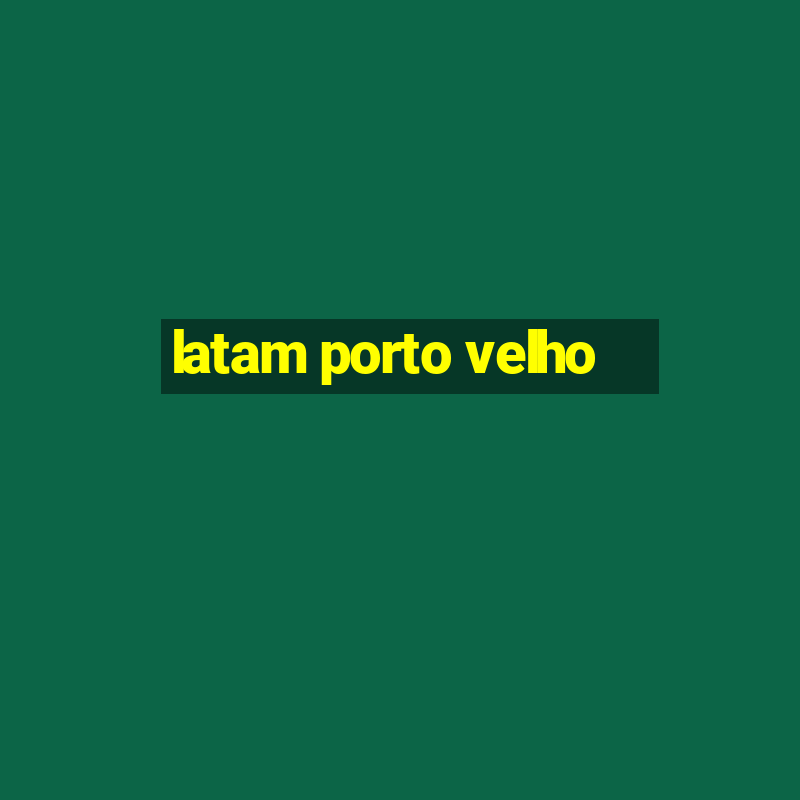 latam porto velho