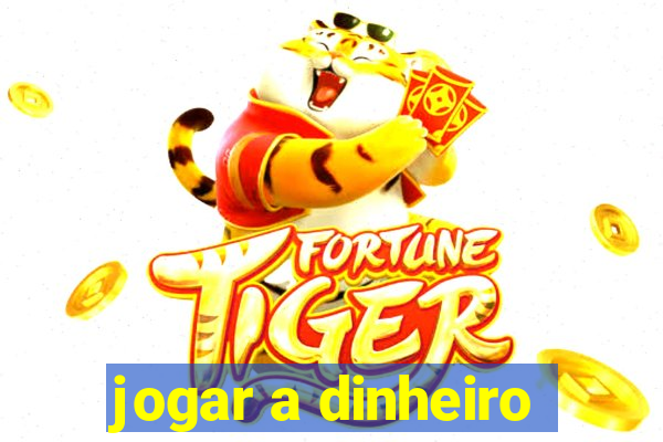 jogar a dinheiro