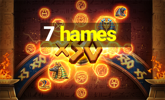 7 hames