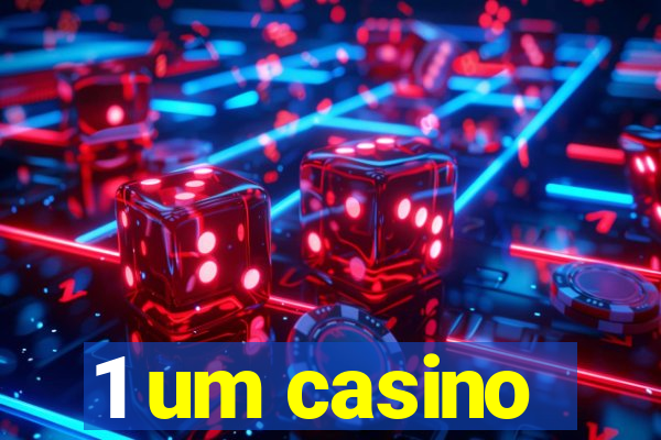 1 um casino