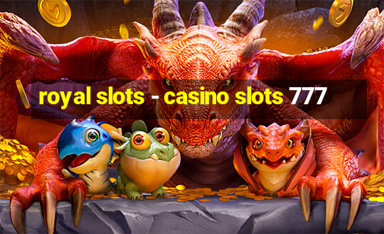 royal slots - casino slots 777