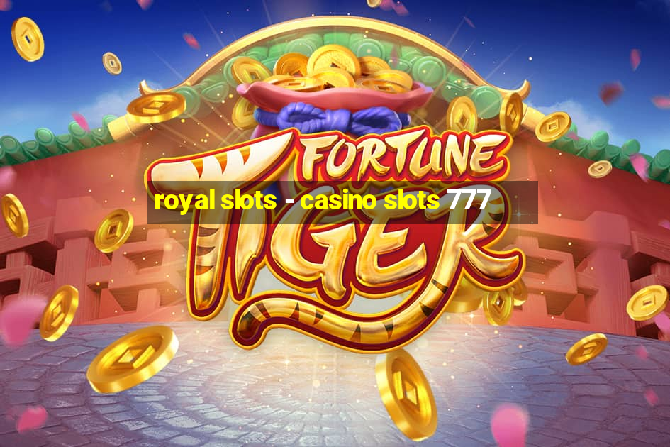 royal slots - casino slots 777