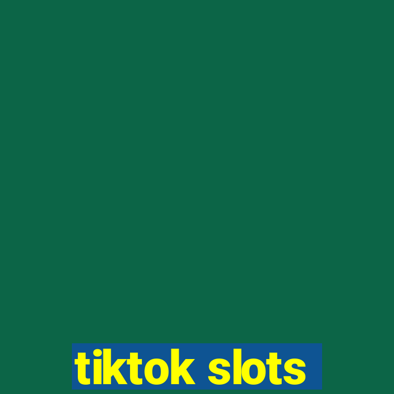 tiktok slots