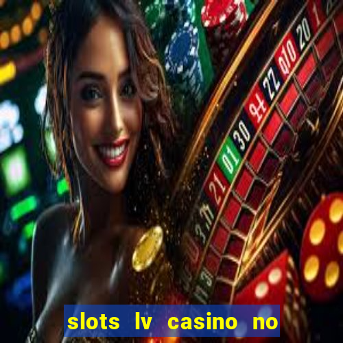 slots lv casino no deposit bonus