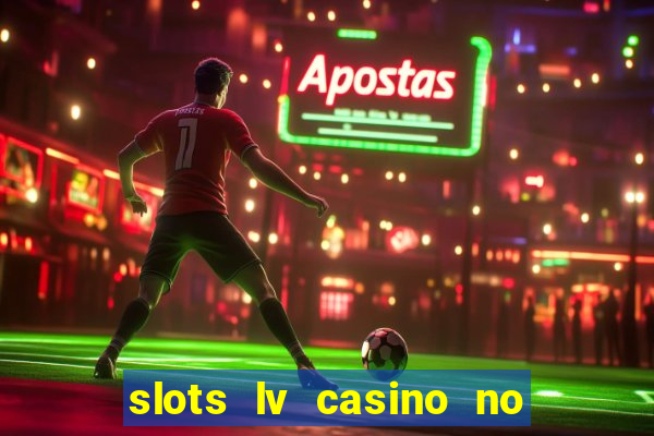 slots lv casino no deposit bonus