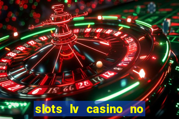 slots lv casino no deposit bonus