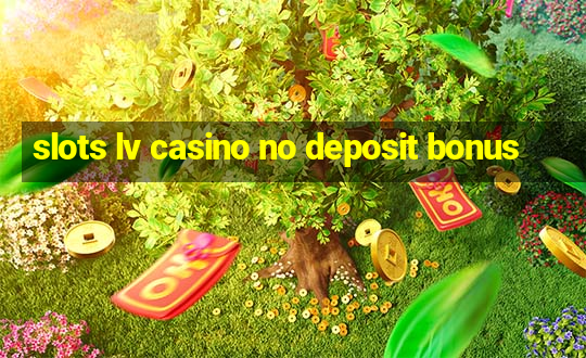 slots lv casino no deposit bonus