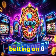 betting on 0