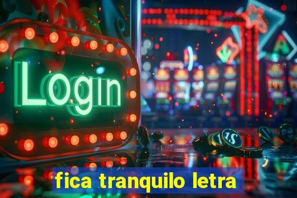 fica tranquilo letra