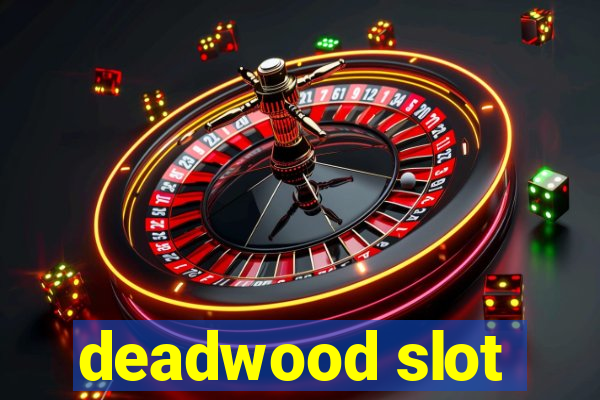 deadwood slot