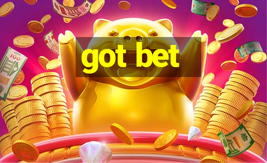 got bet