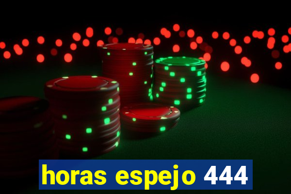 horas espejo 444