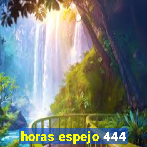 horas espejo 444