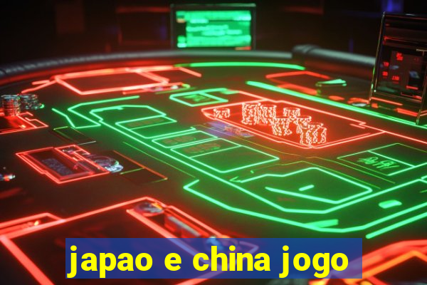 japao e china jogo