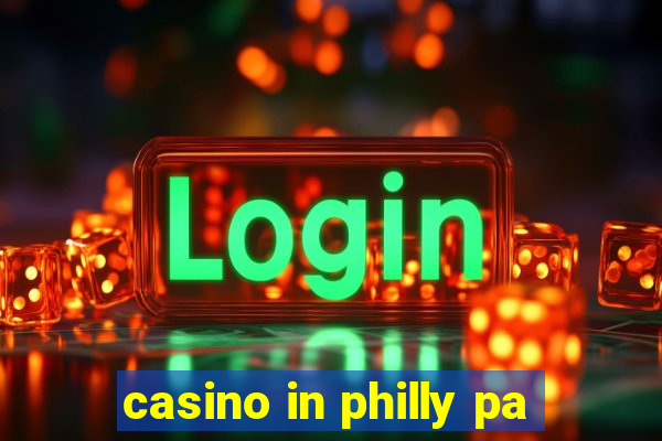 casino in philly pa