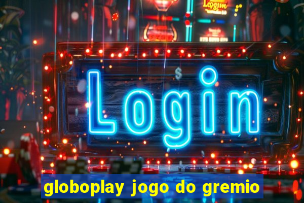 globoplay jogo do gremio