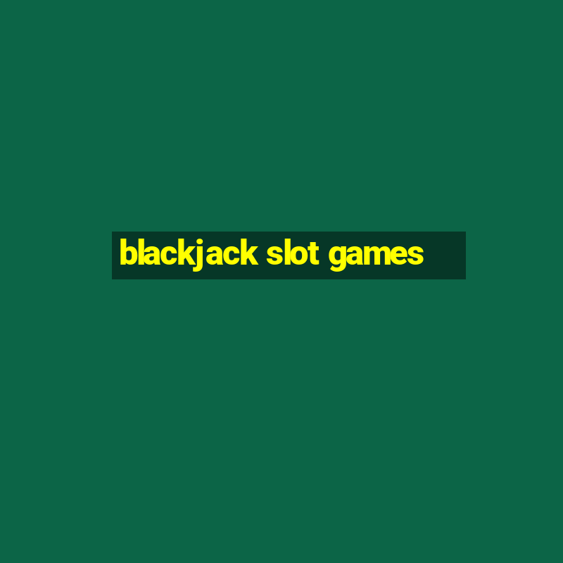 blackjack slot games