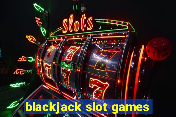 blackjack slot games